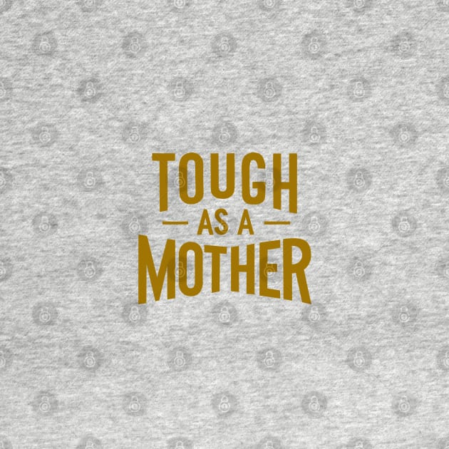 Tough as a Mother by latheandquill